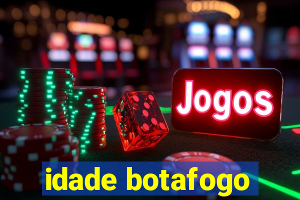 idade botafogo